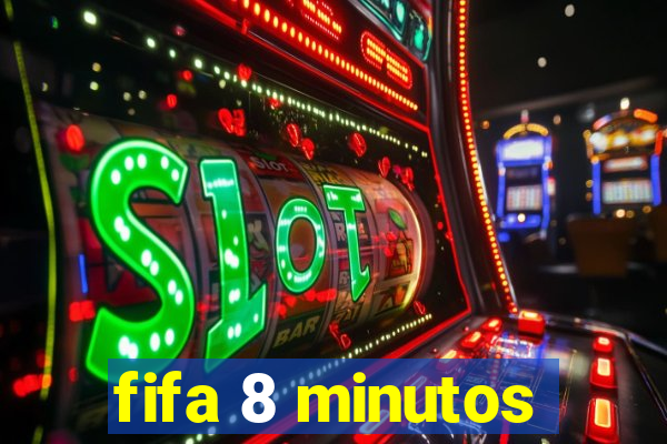 fifa 8 minutos